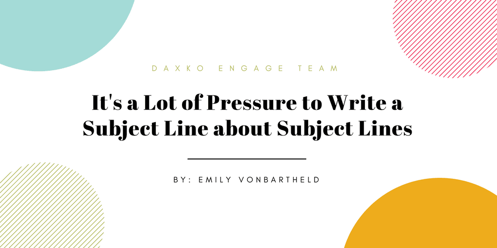 It's a Lot of Pressure to Write a Subject Line about Subject Lines